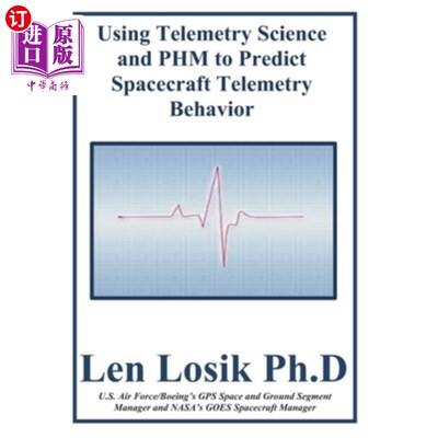 海外直订Using Telemetry Science and PHM to Predict Spacecraft Telemetry Behavior 利用遥测科学和PHM预测航天器遥测行