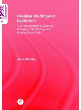 海外直订Creative Workflow in Lightroom: The Photographer's Guide to Managing, Developing Lightroom创