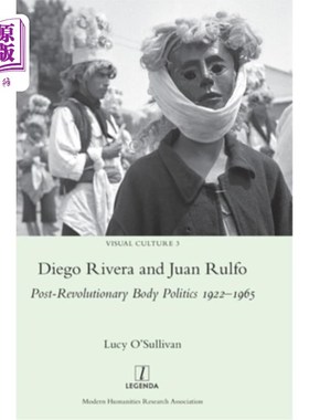海外直订Diego Rivera and Juan Rulfo: Post-Revolutionary Body Politics 1922-1965 迭戈·里维拉和胡安·鲁尔福:后革命身体