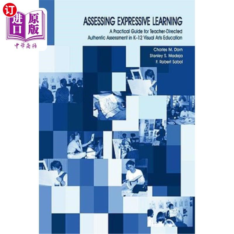 海外直订Assessing Expressive Learning: A Practical Guide for Teacher-Directed Authentic 评价表达学习:K-12视觉艺术