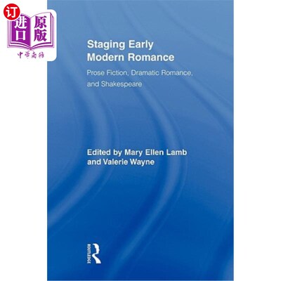 海外直订Staging Early Modern Romance: Prose Fiction, Dramatic Romance, and Shakespeare 早期现代浪漫的舞台：散文小说
