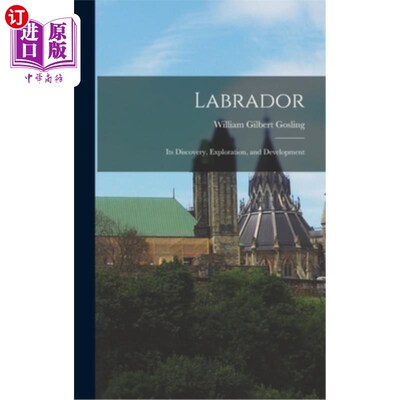 海外直订Labrador: Its Discovery, Exploration, and Development 拉布拉多:它的发现、探索和发展