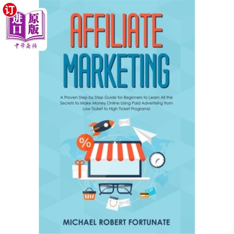 海外直订Affiliate Marketing: A Proven Step by Step Guide for Beginners to Learn All the  联盟营销：一个经过验证的循