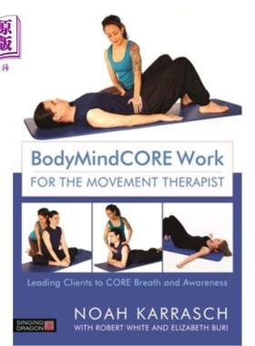 海外直订医药图书Bodymindcore Work for the Movement Therapist: Leading Clients to Core Breath and 运动治疗师的