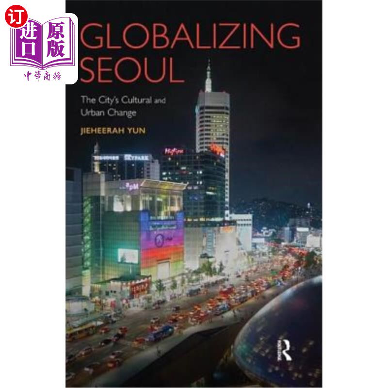 Globalizing Seoul: The City's Cultural and Urban Change 全球化的首尔:城市的文化和城市变化【中商原版】