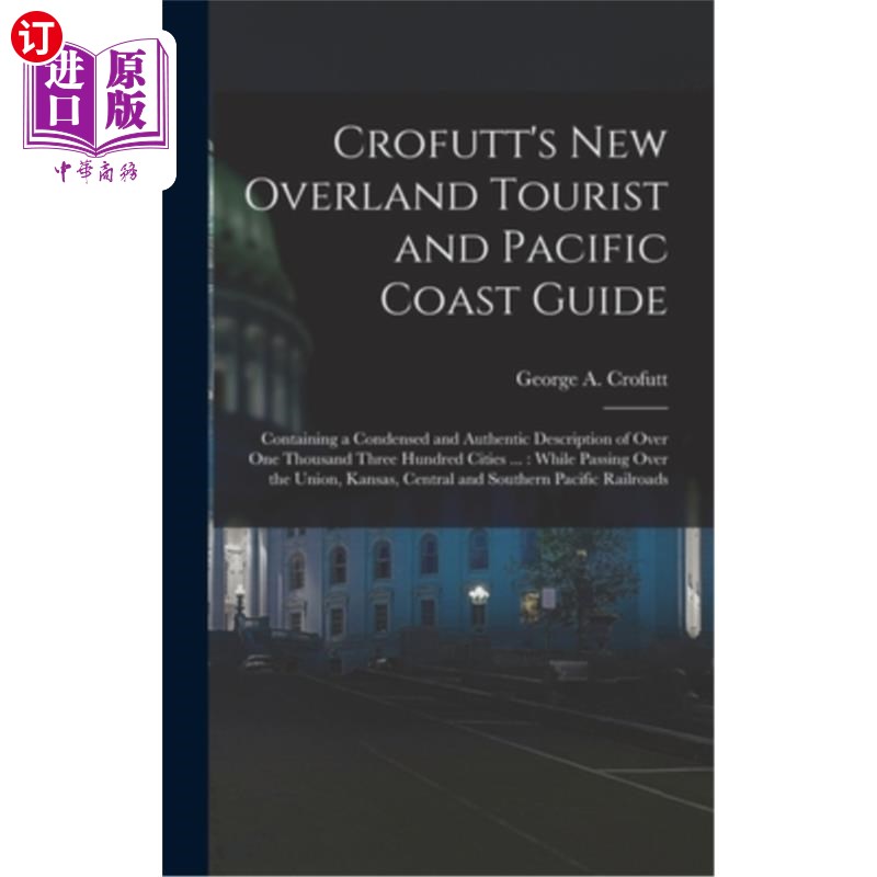 海外直订Crofutt's New Overland Tourist and Pacific Coast Guide: Containing a Condensed a Crofutt的新陆