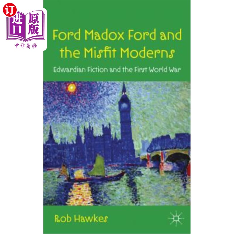 海外直订Ford Madox Ford and the Misfit Moderns: Edwardian Fiction and the First World Wa 福特·马多克斯·福特与格格不