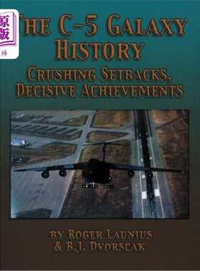 海外直订The C-5 Galaxy History: Crushing Setbacks, Decisive Achievements C-5银河历史:毁灭性的挫折，决定性的成就