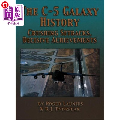 海外直订The C-5 Galaxy History: Crushing Setbacks, Decisive Achievements C-5银河历史:毁灭性的挫折，决定性的成就