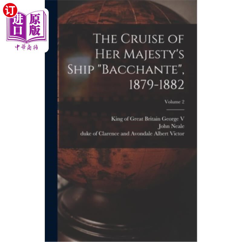 海外直订The Cruise of Her Majesty's Ship Bacchante, 1879-1882; Volume 2 女王陛下的巴切特号船巡游,1879-1882;卷2