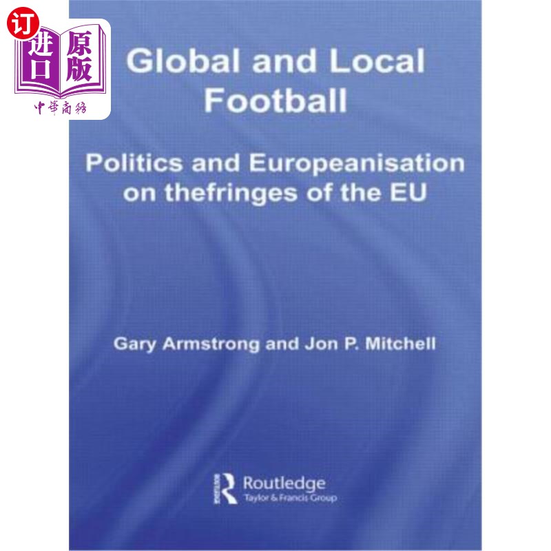 海外直订Global and Local Football: Politics and Europeanization on the Fringes of the Eu