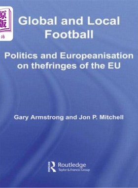 海外直订Global and Local Football: Politics and Europeanization on the Fringes of the Eu