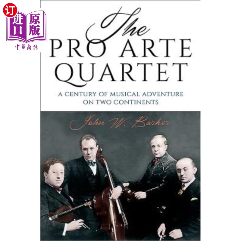 海外直订The Pro Arte Quartet: A Century of Musical Adventure on Two Continents 专业四重奏:一个世纪的音乐冒险在两大洲