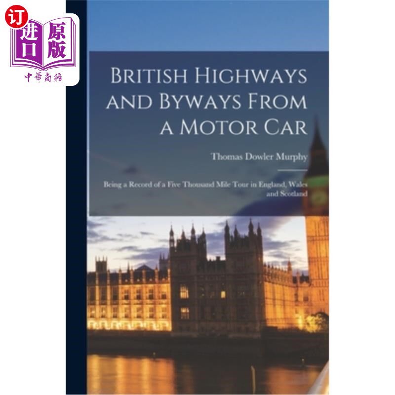 海外直订British Highways and Byways From a Motor Car: Being a record of a five thousand  来自汽车的英国公路和小路: