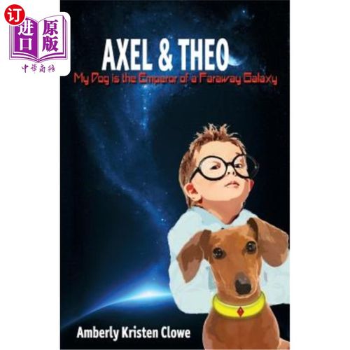海外直订Axel & Theo: My Dog Is the Emperor of a Faraway Galaxy 阿克塞尔和西奥：我的狗是遥远星系的皇帝