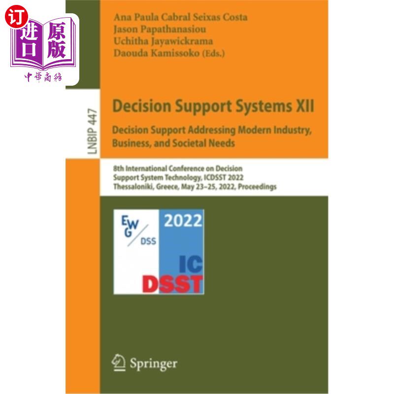 海外直订Decision Support Systems XII: Decision Support Addressing Modern Industry, Busin 决策支持系统XII:解决现代工