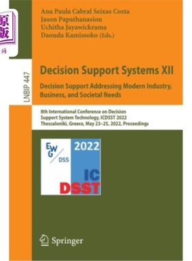 海外直订Decision Support Systems XII: Decision Support Addressing Modern Industry, Busin 决策支持系统XII:解决现代工