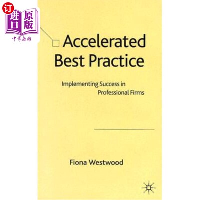海外直订Accelerated Best Practice: Implementing Success in Professional Firms 实践:在专业公司中实现成功