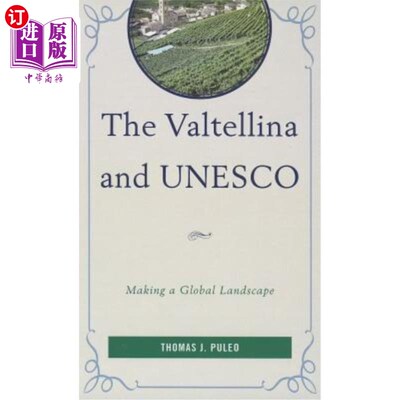 海外直订The Valtellina and UNESCO: Making a Global Landscape 瓦尔泰利纳和联合国教科文组织:创造一个全球景观