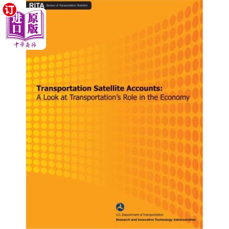 海外直订Transportation Satellite Accounts: A Look at Transportation's Role in the Econom 《交通卫星账户:交通在经济