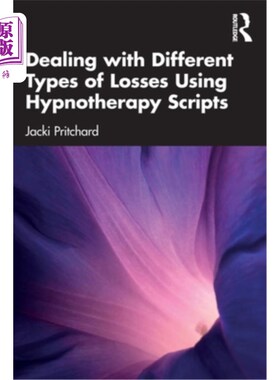 海外直订Dealing with Different Types of Losses Using Hypnotherapy Scripts 使用催眠疗法脚本处理不同类型的损失