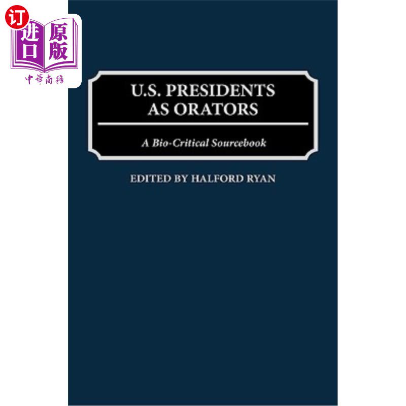 海外直订U.S. Presidents as Orators: A Bio-Critical Sourcebook 作为演说家的美国总统:一本生物批评资料书