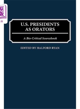海外直订U.S. Presidents as Orators: A Bio-Critical Sourcebook 作为演说家的美国总统:一本生物批评资料书