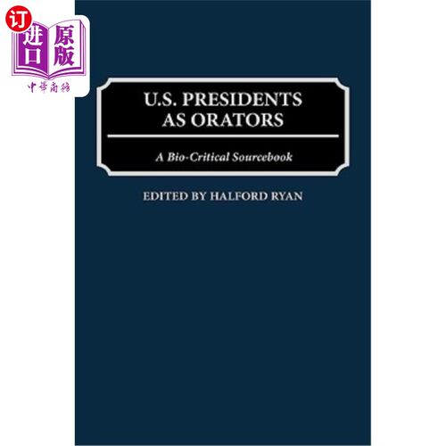 海外直订U.S. Presidents as Orators: A Bio-Critical Sourcebook 作为演说家的美国总统:一本生物批评资料书