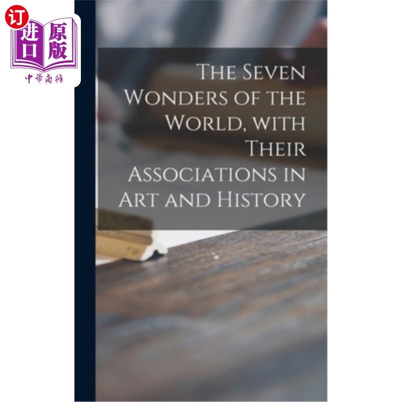 海外直订The Seven Wonders of the World, With Their Associations in Art and History 世界七大奇迹及其与艺术和历史的联