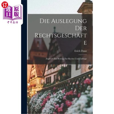海外直订Die Auslegung der Rechtsgesch?fte: Zugleich ein Beitrag zur Rechts und Tatfrage 律例的诠释?th:也是对法律和