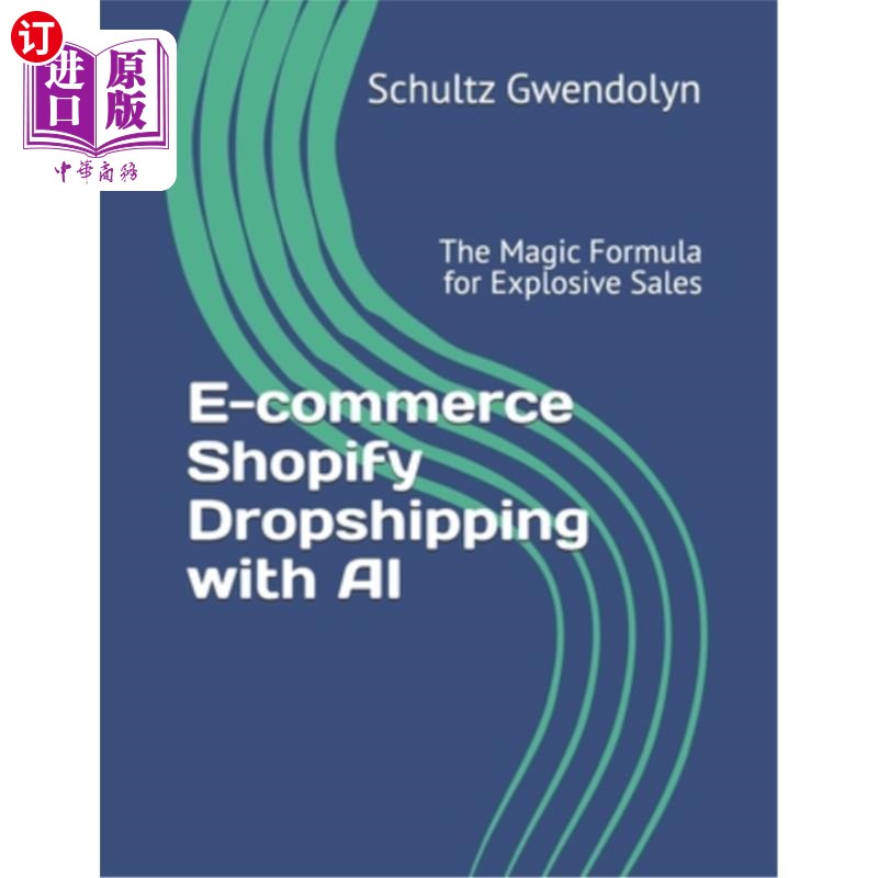 海外直订E-commerce Shopify Dropshipping with AI: The Magic Formula for Explosive Sales 电子商务购物与人工智能:爆炸
