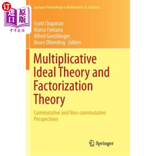 海外直订Multiplicative Ideal Theory and Factorization Theory: Commutative and Non-Commut 乘法理想理论与因式分解理论
