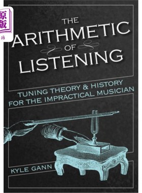 海外直订The Arithmetic of Listening: Tuning Theory and History for the Impractical Music 听的算术:不切实际的音乐家