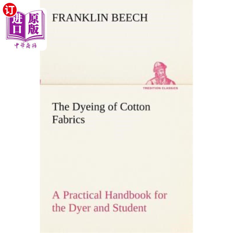 海外直订The Dyeing of Cotton Fabrics a Practical Handbook for the Dyer and Student 棉织物的染色