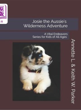 海外直订Josie the Aussie's Wilderness Adventure: A Vital Endeavors Series for Kids of Al 澳大利亚人乔西的荒野冒险：