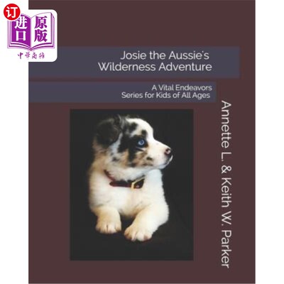 海外直订Josie the Aussie's Wilderness Adventure: A Vital Endeavors Series for Kids of Al 澳大利亚人乔西的荒野冒险：