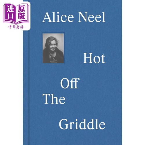 Alice Neel: Hot Off the Griddle 进口艺术 爱丽丝·尼尔：热腾腾的干锅【中商原版】