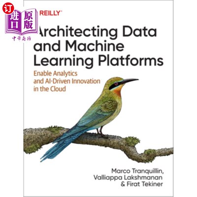 海外直订Architecting Data and Machine Learning Platforms: Enable Analytics and Ai-Driven 架构数据和机器学习平台：在