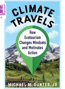 海外直订Climate Travels: How Ecotourism Changes Mindsets and Motivates Action 《气候旅行:生态旅游如何改变心态并激励