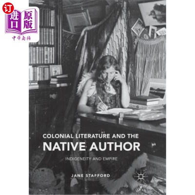 海外直订Colonial Literature and the Native Author: Indigeneity and Empire 殖民文学与本土作者:本土与帝国