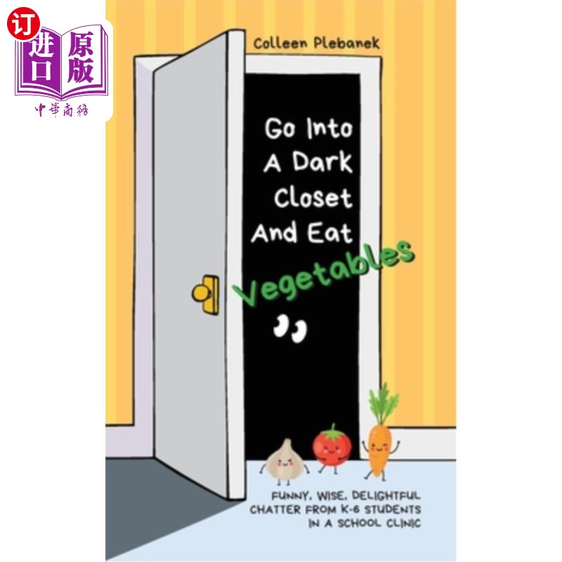 海外直订Go Into A Dark Closet And Eat Vegetables: Funny, wise, delightful chatter from K 走进一个黑暗的壁橱，吃蔬菜
