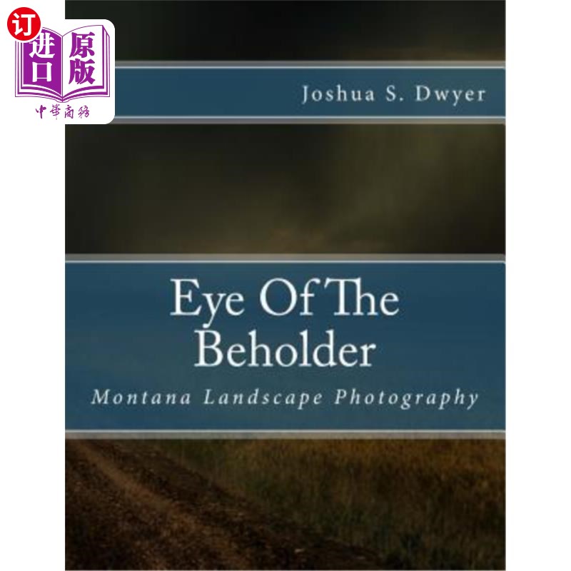 海外直订Eye Of The Beholder: Montana Landscape Photography 旁观者之眼：蒙大拿风景摄影