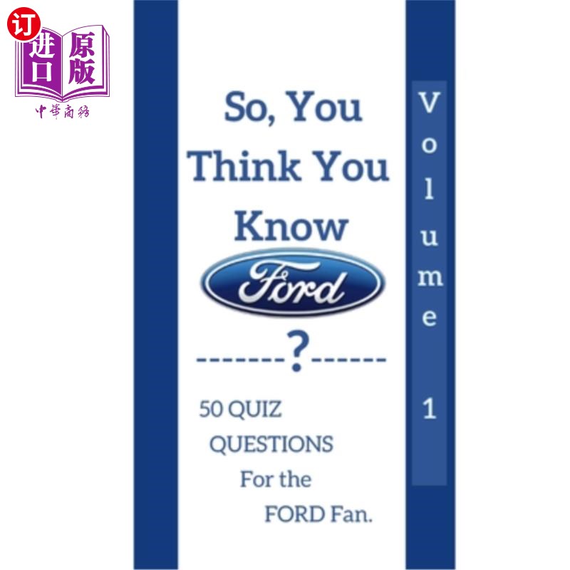 海外直订So, you think you know? Volume 1: 50 Quiz questions for the Ford fan. 那么，你认为你知道了?卷1:福特粉丝的50