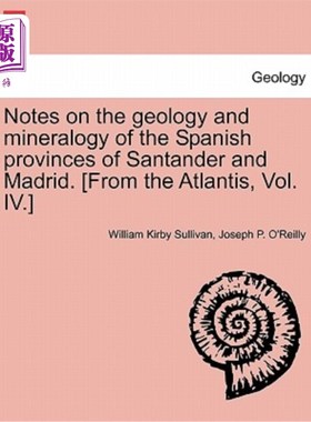 海外直订Notes on the Geology and Mineralogy of the Spanish Provinces of Santander and Ma 西班牙桑坦德省和马德里省的