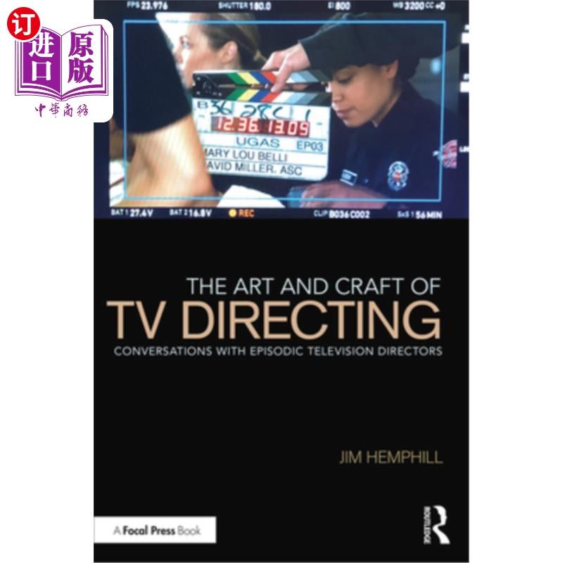 海外直订The Art and Craft of TV Directing: Conversations with Episodic Television Direct 电视导演的艺术和工艺:与剧