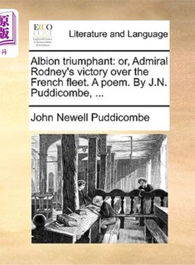 海外直订Albion Triumphant: Or, Admiral Rodney's Victory Over the French Fleet. a Poem. b 阿尔比恩的胜利:或者，海军