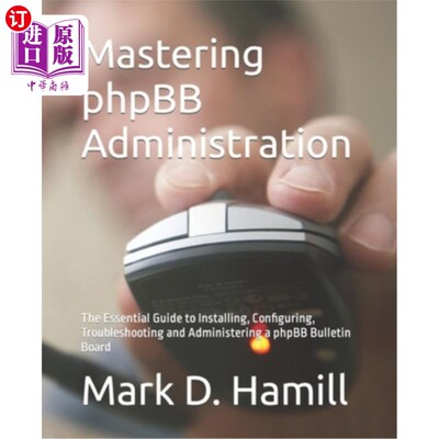 海外直订Mastering phpBB Administration: The Essential Guide to Installing, Configuring,  掌握phpBB管理: