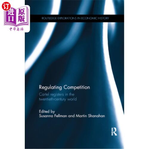 海外直订Regulating Competition: Cartel Registers in the Twentieth-Century World 规范竞争:二十世纪世界的卡特尔登记册