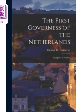 海外直订The First Governess of the Netherlands: Margaret of Austria 荷兰第一任家庭教师:奥地利的玛格丽特