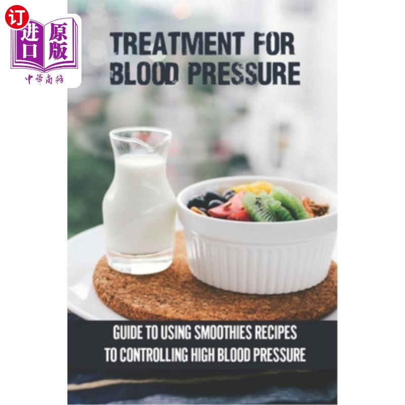 海外直订Treatment For Blood Pressure: Guide To Using Smoothies Recipes To Controlling Hi治疗血压:指南使用冰沙食谱